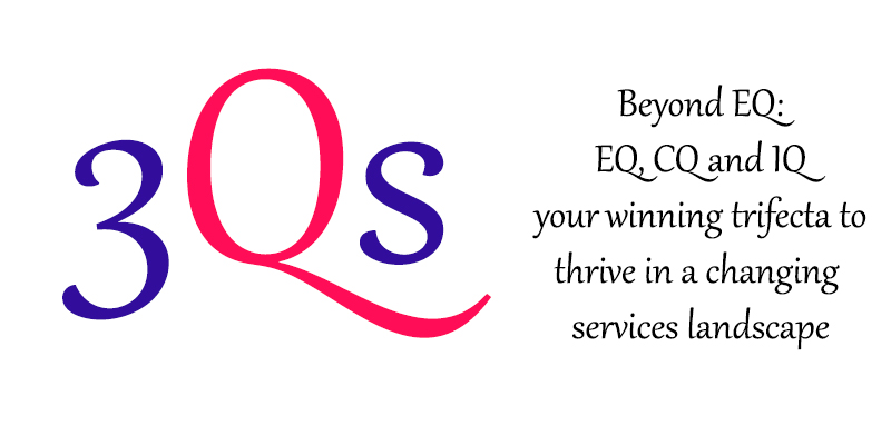 Beyond EQ: EQ, CQ and IQ your winning trifecta to thrive in a changing services landscape